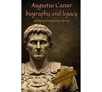 Augustus Caesar biography and legacy: The history from beginning to the end