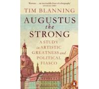 Tim Blanning – Augusto el Fuerte – Estudio sobre grandeza artística y fracaso político – Tapa blanda