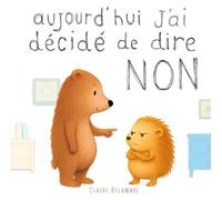 Aujourd'hui, j'ai décidé de dire NON: Un album tendre pour apprivoiser les émotions et s’affirmer en douceur (Des petits pas pour grandir)