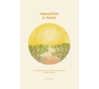 Aujourd'hui, je choisis: Un carnet d'intentions pour créer ma réalité, un jour à la fois.