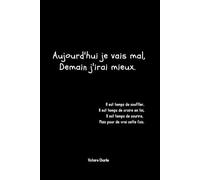 Aujourd'hui je vais mal, Demain j'irai mieux.