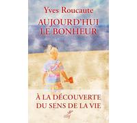 Aujourd'hui le bonheur: A la découverte du sens de la vie: 0