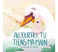 Aujourd'hui, tu tiens ma main (Today You Hold My Hand) (French Edition)