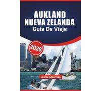 AUKLAND NUEVA ZELANDA GUÍA DE VIAJE 2026: Explora impresionantes puertos, herencia maorí, aventuras urbanas y consejos prácticos esenciales para una experiencia kiwi inolvidable