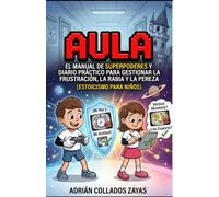 Aula: EL MANUAL DE SUPERPODERES Y DIARIO PRACTICO PARA GESTIONAR LA FRUSTRACIÓN, LA RABIA Y LA PEREZA (ESTOICISMO PARA NIÑOS)