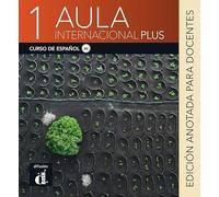 Aula Internacional Plus 1. Edición anotada para docentes: Libro del profesor (A1) - Edicion anotada. A1