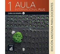 Aula internacional Plus 1: Internationale Ausgabe. Edición anotada para docentes