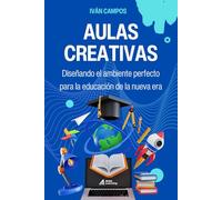 Aulas Creativas: Diseñando el ambiente perfecto para la educación de la nueva era
