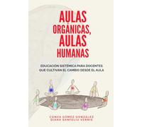 AULAS ORGÁNICAS, AULAS HUMANAS: Educación sistémica para docentes que cultivan el cambio desde el aula.