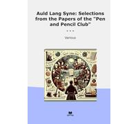Auld Lang Syne: Selections from the Papers of the "Pen and Pencil Club" (Classic Books)