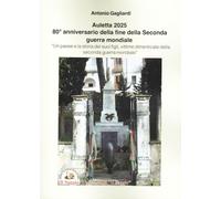 Auletta 2025. 80° anniversario della fine della Seconda guerra mondiale. Un paese e la storia dei suoi figli, vittime dimenticate della Seconda guerra mondiale