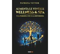 AUMENTA LE VENDITE WELLNESS & SPA: È la persona che fa la differenza