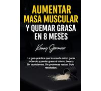 Aumenta masa muscular y quema grasa en 8 meses: Los secretos que nadie te cuenta