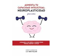 Aumenta tu capacidad intelectual: neuroplasticidad para niños