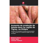 Aumento da produção de batata-doce na região de Tigray, na Etiópia: Avaliação de variedades de batata Ipomoea batatas L. Lam. na parte sul e sudeste da região de Tigray, na Etiópia