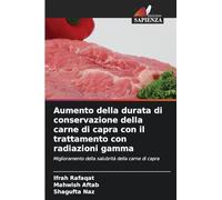 Aumento della durata di conservazione della carne di capra con il trattamento con radiazioni gamma: Miglioramento della salubrità della carne di capra