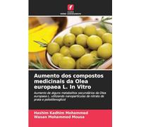 Aumento dos compostos medicinais da Olea europaea L. In Vitro: Aumento de alguns metabolitos secundários da Olea europaea L. utilizando nanopartículas de nitrato de prata e polietilenoglicol