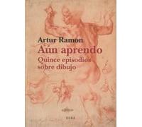 Aún aprendo: Quince episodios sobre pintura (Elba)