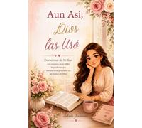 Aun Así, Dios Las Usó: Devocional de 31 días con mujeres imperfectas que encontraron propósitos en las manos de Dios