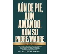 Aún De Pie Aun Amando Aún Su Padre/Madre: Cómo Navegar el Viaje LGBTQ+ de Tu Hijo Adolescente en 90 Días Mientras Proteges Tu Matrimonio, Tu Salud ... Salvavidas Para Padres Que Se Están Ahogando