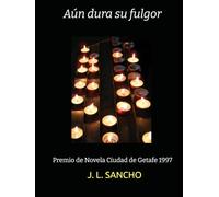 Aún dura su fulgor: Premio de Novela Ciudad de Getafe 1997