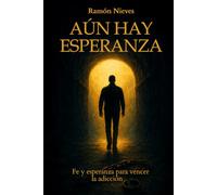 Aún hay esperanza: Fé y esperanza para vencer la adicción