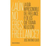 Aun no eres freelance: La guía imprescindible para el freelance (y para los que todavía no lo son) (Temáticos emprendedores)