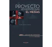 ¿Aún no me conoces?: De la colección de reflexiones perteneciente al proyecto interdisciplinar "el mesias"