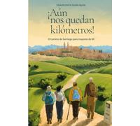 ¡Aún nos quedan kilómetros!: El Camino de Santiago para mayores de 60: el mejor tramo del viaje