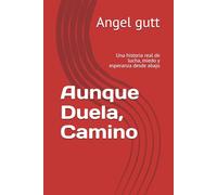 Aunque Duela, Camino: Una historia real de lucha, miedo y esperanza desde abajo