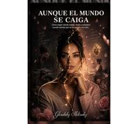Aunque el mundo se caiga: Cómo seguir siendo mujer, mamá y soñadora cuando sientes que ya no puedes con todo.