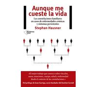 Aunque me cueste la vida: Las constelaciones familiares en casos de enfermedades crónicas y síntomas persistentes