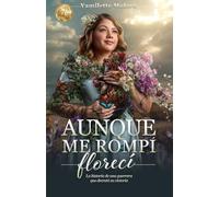 Aunque me rompí, florecí