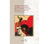 Aunque Nos Espere El Dolor Y La Muerte. Historia Del Movimiento Libert