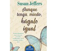 Aunque tenga Miedo, Hágalo igual (25 Aniversario): Técnicas dinámicas para convertir el miedo, la indecisión y la ira en poder acción y amor (SIN COLECCION)