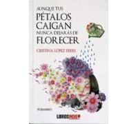 aunque tus petalos caigan nunca dejaras de florecer