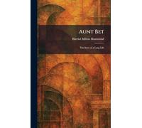 Aunt Bet: The Story of a Long Life