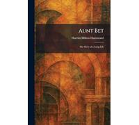 Aunt Bet: The Story of a Long Life