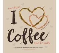 Aunt Biya's I Love Coffee and Donuts Minimalist Coloring Book for Adults: A Coloring Book for Grown-Ups Who Need a Coffee Break (and a Snack) (I Love Coffee Coloring Book Series)