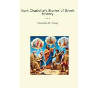Aunt Charlotte's Stories of Greek History (Classic Books)