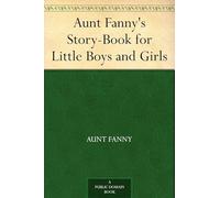 Aunt Fanny's Story-Book for Little Boys and Girls