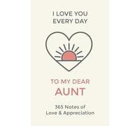 Aunt, I Love You Every Day: 365 Daily Notes of Adoration and Appreciation for Auntie