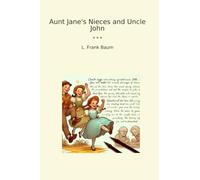 Aunt Jane's Nieces and Uncle John (Classic Books)