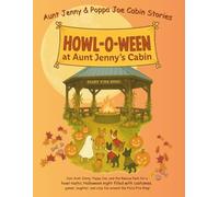 Aunt Jenny and Poppa Joe Cabin Stories - Howl-O-Ween at Aunt Jenny's Cabin: A Halloween Children’s Story with Dogs in Costumes, Fun Fall Games, and Cozy Family Fun Around the Fire