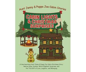 Aunt Jenny & Poppa Joe Cabin Stories: Cabin Lights & Christmas Surprises: A Heartwarming Christmas Children’s Story with Rescue Dogs, Family Fun, and a White Elephant Gift Exchange