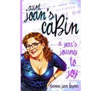 Aunt Joan's Cabin: a year's journey to joy