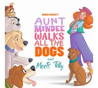Aunt Mindee Walks All the Dogs: and Meets Tilly