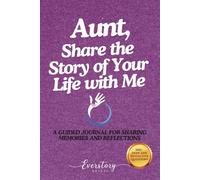 Aunt, Share the Story of Your Life with Me: A Guided Journal for Sharing Memories and Reflections