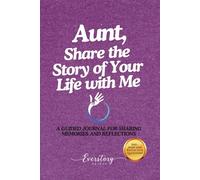 Aunt, Share the Story of Your Life with Me: A Guided Journal for Sharing Memories and Reflections