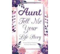 Aunt Tell Me Your Story: A Guided Keepsake Journal for Aunts to Record Their Life and Family Memories.